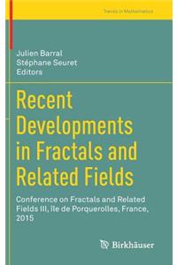 Recent Developments in Fractals and Related Fields