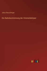 Bahnbestimmung der Himmelskörper