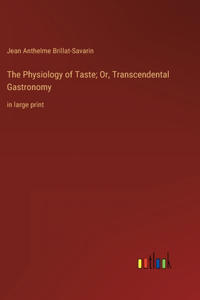 Physiology of Taste; Or, Transcendental Gastronomy