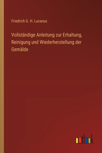 Vollständige Anleitung zur Erhaltung, Reinigung und Wiederherstellung der Gemälde