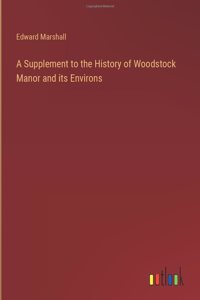 A Supplement to the History of Woodstock Manor and its Environs