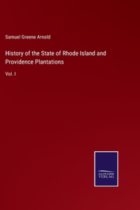 History of the State of Rhode Island and Providence Plantations: Vol. I