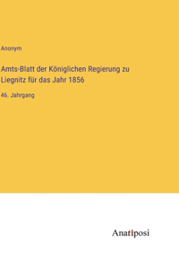 Amts-Blatt der Königlichen Regierung zu Liegnitz für das Jahr 1856