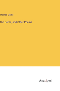 Battle, and Other Poems