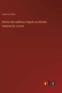Notice des tableaux légués au Musée national du Louvre