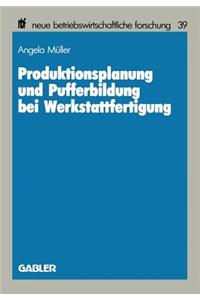 Produktionsplanung und Pufferbildung bei Werkstattfertigung