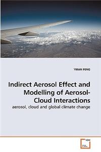 Indirect Aerosol Effect and Modelling of Aerosol-Cloud Interactions