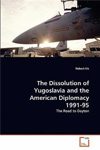 The Dissolution of Yugoslavia and the American Diplomacy 1991-95