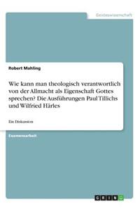 Wie kann man theologisch verantwortlich von der Allmacht als Eigenschaft Gottes sprechen? Die Ausführungen Paul Tillichs und Wilfried Härles