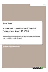 Schutz von Kontaktdaten in sozialen Netzwerken über § 17 UWG: Mit einer Analyse der Entscheidung des Arbeitsgerichts Hamburg vom 24.01.2013 (Az. 29 Ga 2/13)