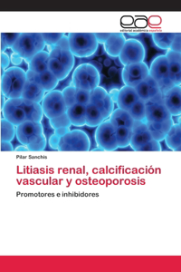 Litiasis renal, calcificación vascular y osteoporosis