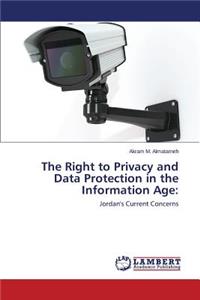 Right to Privacy and Data Protection in the Information Age