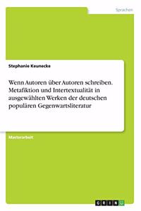 Wenn Autoren über Autoren schreiben. Metafiktion und Intertextualität in ausgewählten Werken der deutschen populären Gegenwartsliteratur