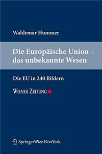 Die Europ Ische Union - Das Unbekannte Wesen: Die Eu in 240 Bildern