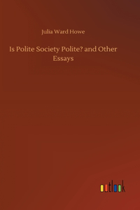 Is Polite Society Polite? and Other Essays