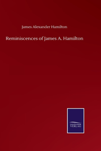 Reminiscences of James A. Hamilton
