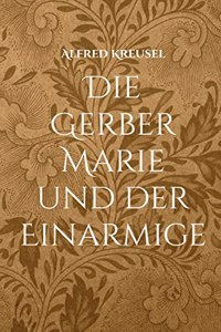 Die Gerber Marie und der Einarmige