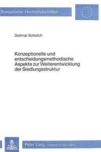 Konzeptionelle und entscheidungsmethodische Aspekte zur Weiterentwicklung der Siedlungsstruktur
