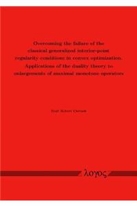 Overcoming the Failure of the Classical Generalized Interior-Point Regularity Conditions in Convex Optimization. Applications of the Duality Theory to Enlargements of Maximal Monotone Operators