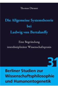 Die Allgemeine Systemtheorie Bei Ludwig Von Bertalanffy: Eine Begrundung Interdisziplinarer Wissenschaftspraxis