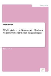 Möglichkeiten zur Nutzung der Abwärme von landwirtschaftlichen Biogasanlagen