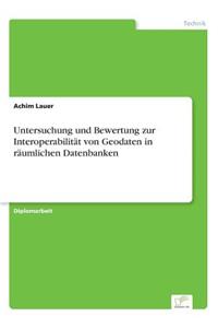 Untersuchung und Bewertung zur Interoperabilität von Geodaten in räumlichen Datenbanken