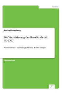 Visualisierung des Bauablaufs mit 4D-CAD: Funktionsweise - Einsatzmöglichkeiten - Konfliktanalyse