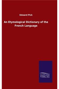 An Etymological Dictionary of the French Language