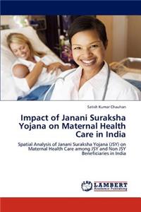 Impact of Janani Suraksha Yojana on Maternal Health Care in India