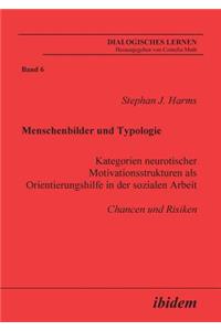 Menschenbilder und Typologie - Kategorien neurotischer Motivationsstrukturen als Orientierungshilfe in der sozialen Arbeit. Chancen und Risiken