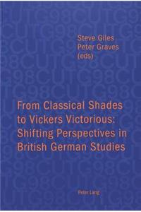 From Classical Shades to Vickers Victorious: Shifting Perspectives in British German Studies