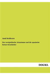 Der westgothische Arianismus und die spanische Ketzer-Geschichte