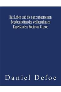 Leben und die ganz ungemeinen Begebenheiten des weltberühmten Engelländers Robinson Crusoe