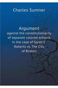 Argument Against the Constitutionality of Separate Colored Schools in the Case of Sarah C. Roberts vs. the City of Boston