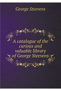 A Catalogue of the Curious and Valuable Library of George Steevens