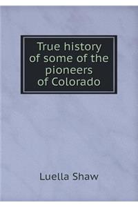 True history of some of the pioneers of Colorado