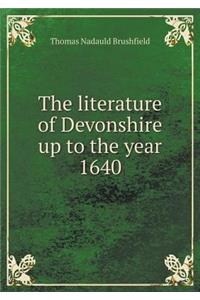 The literature of Devonshire up to the year 1640