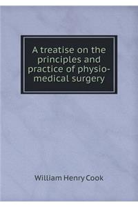 A Treatise on the Principles and Practice of Physio-Medical Surgery