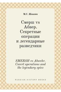 SMERSH vs Abwehr. Covert operations and the legendary spies