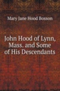 John Hood of Lynn, Mass. and Some of His Descendants