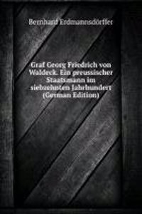 Graf Georg Friedrich von Waldeck. Ein preussischer Staatsmann im siebzehnten Jahrhundert (German Edition)