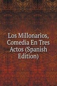 Los Millonarios, Comedia En Tres Actos (Spanish Edition)