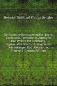 Germanische Rechtsdenkmaler: Leges, Capitularia, Formulae. in Auszugen Und Proben Mit Einleitung, Erganzenden Geschichtszeugnissen, Anmerkungen Und . Gebrauche, Volume 2 (German Edition)