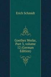 Goethes Werke, Part 3, volume 12 (German Edition)