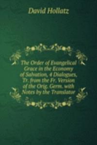 Order of Evangelical Grace in the Economy of Salvation, 4 Dialogues, Tr. from the Fr. Version of the Orig. Germ. with Notes by the Translator