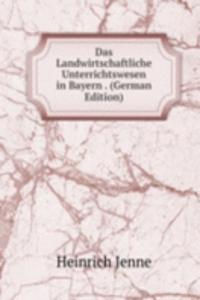 Das Landwirtschaftliche Unterrichtswesen in Bayern . (German Edition)