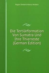 Die Tertiarformation Von Sumatra Und Ihre Thierreste (German Edition)