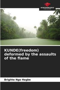 KUNDE(freedom) deformed by the assaults of the flame