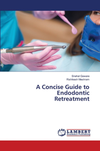 Concise Guide to Endodontic Retreatment