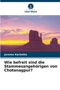 Wie befreit sind die Stammesangehörigen von Chotanagpur?